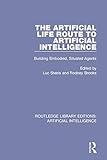 The Artificial Life Route to Artificial Intelligence: Building Embodied, Situated Agents (Routledge Library Editions: Artificial Intelligence)