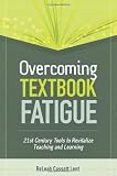 Overcoming Textbook Fatigue: 21st Century Tools to Revitalize Teaching and Learning