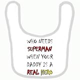 BABY BIB 1069 PINK RIM WHO NEEDS SUPERMAN WHEN YOUR DADDY IS A REAL HERO QUALITY FUNNY BABY BIB by S
