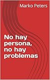 No hay persona, no hay problemas (Spanish Edition)