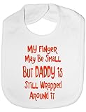 My Finger Is Small Daddy Wrapped Around It - Funny Baby/Toddler/Newborn Bib Gift white by Print4U