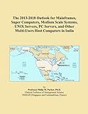 The 2013-2018 Outlook for Mainframes, Super Computers, Medium Scale Systems, UNIX Servers, PC Servers, and Other Multi-Users Host Computers in India