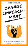 Orange Impeachment: An artistic statement piece about the dotard administration (The Orange Filth Series Book 3) (English Edition)