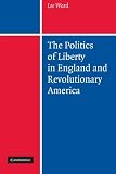 The Politics of Liberty in England and Revolutionary America