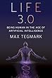 Life 3.0: Being Human in the Age of Artificial Intelligence