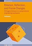 Rotation, Reflection, and Frame Changes: Orthogonal tensors in computational engineering mechanics (IOP Expanding Physics)