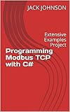 Programming Modbus TCP (C#): Extensive Examples Project (English Edition)