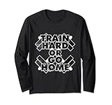 Train Hard or Go Home 長袖Tシャツ グラフィックダンベル 長袖Tシャツ
