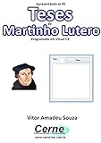 Apresentando as 95 Teses de Martinho Lutero Programado em Visual C# (Portuguese Edition)