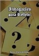 Indagações para Refletir (Portuguese Edition)