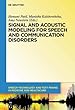 Signal and Acoustic Modeling for Speech and Communication Disorders (Speech Technology and Text Mining in Medicine and Health Care)