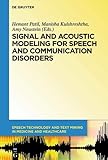 Signal and Acoustic Modeling for Speech and Communication Disorders (Speech Technology and Text Mining in Medicine and Health Care)