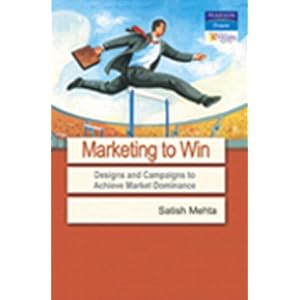 Marketing to Win : Designs and Campaigns to Achieve Market Dominance