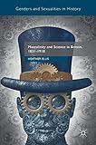 Masculinity and Science in Britain, 1831?1918 (Genders and Sexualities in History)