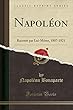 Napoléon: Raconté Par Lui-Mème, 1807-1821 (Classic Reprint)