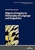 Objects of Inquiry in Philosophy of Language and Linguistics (Studies in Philosophy of Language and Linguistics)