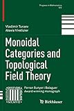 Monoidal Categories and Topological Field Theory (Progress in Mathematics)