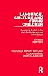 Language, Culture and Young Children: Developing English in the Multi-ethnic Nursery and Infant School (Routledge Library Editions: Education and Multiculturalism)