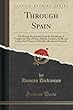 Through Spain: The Record of a Journey from St. Petersburg, to Tangier, by Way of Paris, Madrid, Cordova, Seville and Cadiz; And Thence to Gibraltar, Ronda and Granada (Classic Reprint)