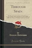 Through Spain: The Record of a Journey from St. Petersburg, to Tangier, by Way of Paris, Madrid, Cordova, Seville and Cadiz; And Thence to Gibraltar, Ronda and Granada (Classic Reprint)