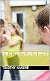 How To Stop Bullying On Twitter (English Edition)
