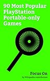 Focus On: 90 Most Popular PlayStation Portable-only Games: Monogatari (series), Puella Magi Madoka Magica, Kingdom Hearts Birth by Sleep, Haganai, Akiba's ... Queen's Blade, etc. (English Edition)