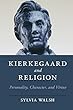 Kierkegaard and Religion: Personality, Character, and Virtue (Cambridge Studies in Religion, Philosophy, and Society)