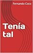 Tenía tal (Spanish Edition)