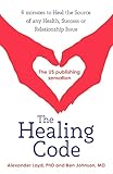 The Healing Code: 6 minutes to heal the source of your health, success or relationship issue