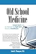 Old School Medicine: Lower tech care to improve the high tech future of healthcare (English Edition)