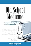 Old School Medicine: Lower tech care to improve the high tech future of healthcare (English Edition)