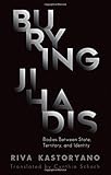 Burying Jihadis: Bodies Between State, Territory, and Identity (Comparative Politics and International Studies)
