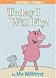 Today I Will Fly! (Elephant and Piggie)