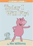 Today I Will Fly! (Elephant and Piggie)