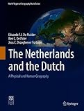 The Netherlands and the Dutch: A Physical and Human Geography (World Regional Geography Book Series)