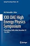 XXII DAE High Energy Physics Symposium: Proceedings, Delhi, India, December 12 -16, 2016 (Springer Proceedings in Physics)