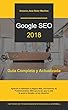 GOOGLE SEO 2018: Guía Completa y Actualizada de los Factores de Posicionamiento en Google (Spanish Edition)