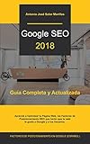 GOOGLE SEO 2018: Guía Completa y Actualizada de los Factores de Posicionamiento en Google (Spanish Edition)