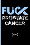 Fuck Prostate Cancer: Journal: A Personal Journal for Sounding Off: 110 Pages of Personal Writing Space: 6 X 9" Diary, Write, Doodle, Notes, Sketch Pad: Male Reproductive System, Lymph Nodes