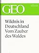 Wildnis in Deutschland: Vom Zauber des Waldes (GEO eBook Single) (German Edition)