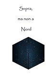 Sopra, ma non a Nord (Italian Edition)