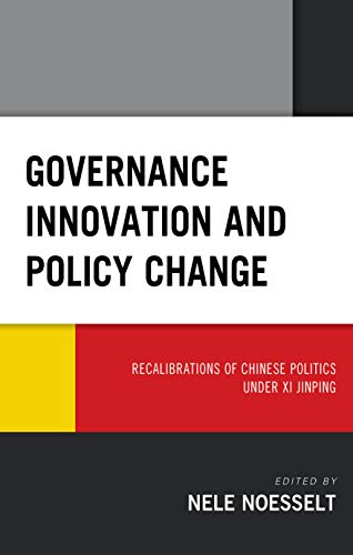 Governance Innovation and Policy Change: Recalibrations of Chinese Politics Under XI Jinping (Challenges Facing Chinese Political Development)の表紙