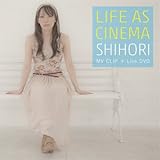 LIFE AS CINEMA しほり MV CLIP + Live DVD