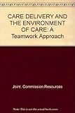 Cover of CARE DELIVERY AND THE ENVIRONMENT OF CARE: A Teamwork Approach