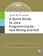 Learn By Examples - A Quick Guide to Java Programming for Text Mining and NLP (English Edition)
