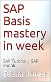 SAP Basis mastery in week: SAP Tutorial | SAP ebook (English Edition)