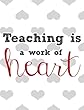 Teaching Is a Work of Heart: 100 Page Double Sided Composition Notebook College Ruled - Great Back to School Gift for Your Favorite Teacher - Beautiful Black & Red Font with Fun Hearts Pattern Cover Design - For the Classroom & or Journal Writing at Home 