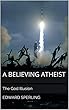 A Believing Atheist: The God Illusion (English Edition)