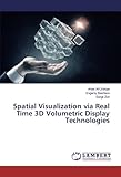 Spatial Visualization via Real Time 3D Volumetric Display Technologies