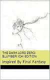 The Dark Lord Zero: Slumber: ICHI Edition: Inspired By Final Fantasy (The Last Nightmare Saga Book 1) (English Edition)